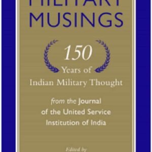 Military Musings by Rana T.S. Chhina – A Deep Dive into India’s Military History and Heritage