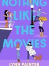 Nothing Like The Movies by Lynn Painter – A Fresh, Flirty Rom-Com You’ll Devour