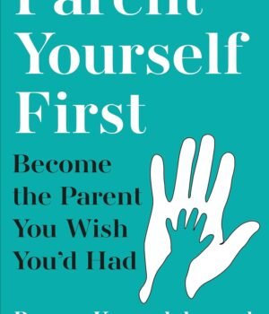 Parent Yourself First by Bryana Kappadakunnel – Heal, Grow, and Break Generational Cycles