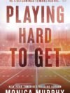 Playing Hard To Get by Monica Murphy – A Steamy, Heartfelt Romance | Penguin Publications