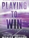 Playing To Win by Monica Murphy – A Gripping Tale of Ambition, Love, and Rivalry | Penguin Publications