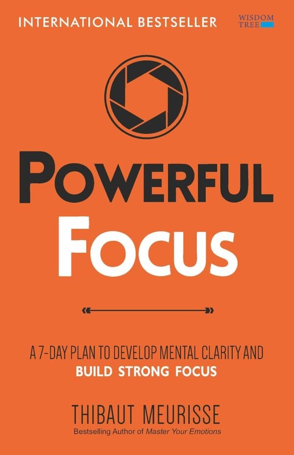Powerful Focus by Thibaut Meurisse – Sharpen Your Mind, Eliminate Distractions, and Achieve Deep Success | Wishdom Tree