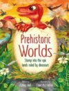 Prehistoric Worlds: Stomp Into The Epic Lands Ruled by Dinosaurs – A Jaw-Dropping Journey Back in Time