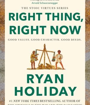 Right Thing, Right Now by Ryan Holiday – A Guide to Courage, Character, and Moral Clarity | Profile Books