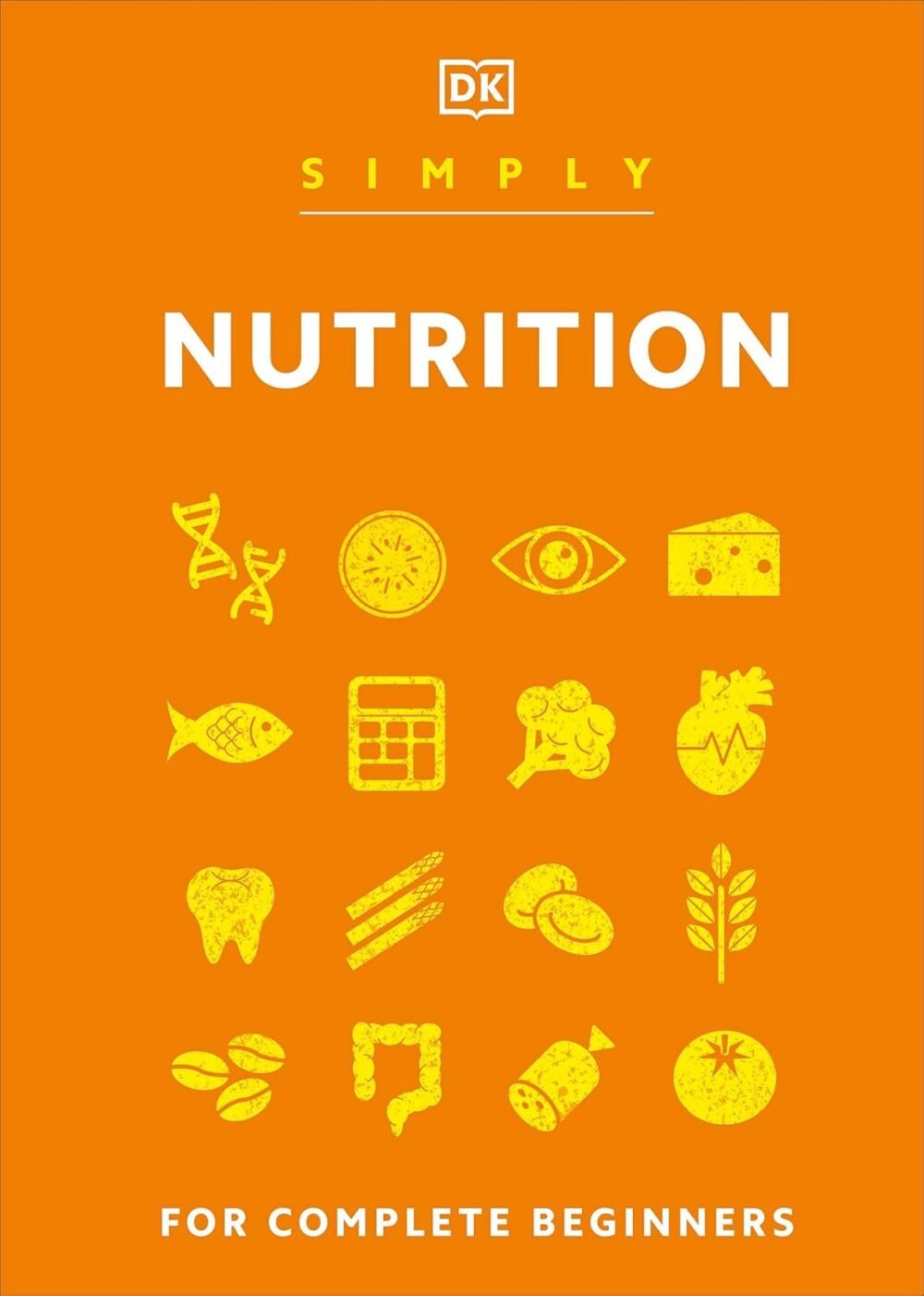 Simply Nutrition by DK – A Clear, Concise Guide to Eating Well | DK Publishing