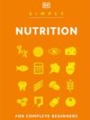 Simply Nutrition by DK – A Clear, Concise Guide to Eating Well | DK Publishing