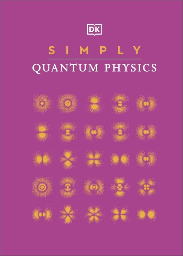 Simply Quantum Physics by DK – Unlock the Mysteries of the Universe in Clear, Simple Terms