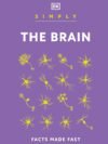 Simply The Brain by DK – A Clear, Concise Guide to How Your Brain Works | DK Publishing