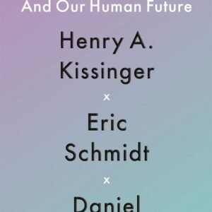 The Age of AI and Our Human Future – A Visionary Guide to Our Digital Destiny