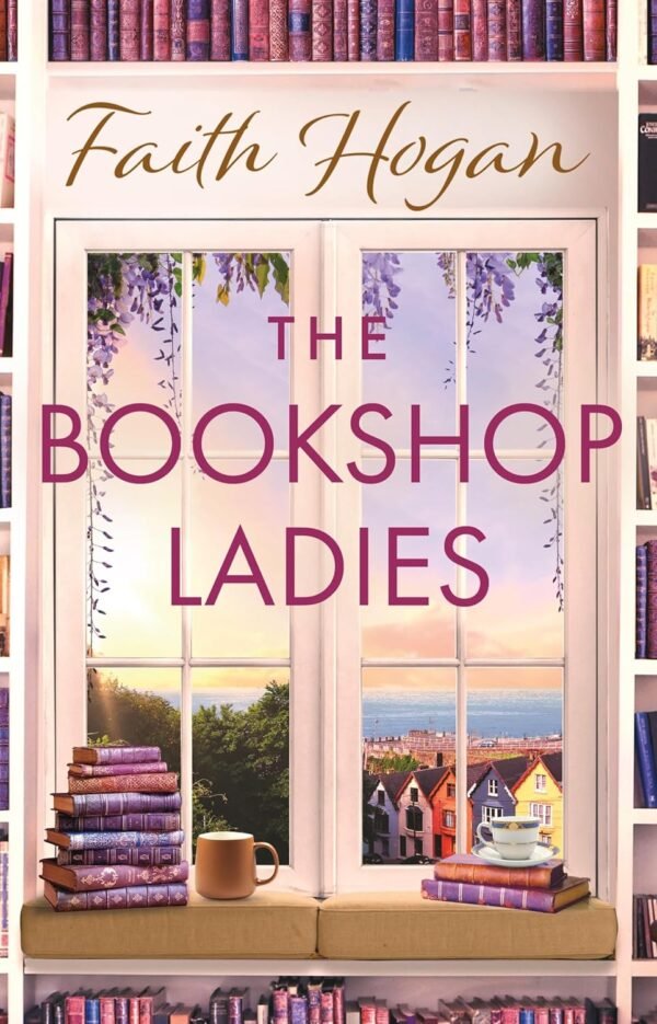 The Bookshop Ladies by Faith Hogan – A Heartwarming Tale of Friendship, Books, and Second Chances