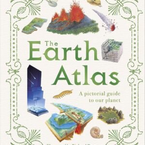 The Earth Atlas – A Stunning Visual Journey Across Our Planet