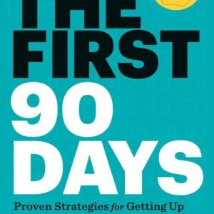 The First 90 Days by Michael D. Watkins – Proven Strategies for Successful Leadership Transitions | Harvard Business Review Press