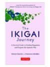 The Ikigai Journey by Hector Garcia & Francesc Miralles – Discover Your Purpose and Live with Joy | Tuttle Publishing