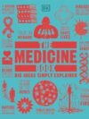 The Medicine Book – Big Ideas Simply Explained: Explore the Fascinating History and Future of Medicine