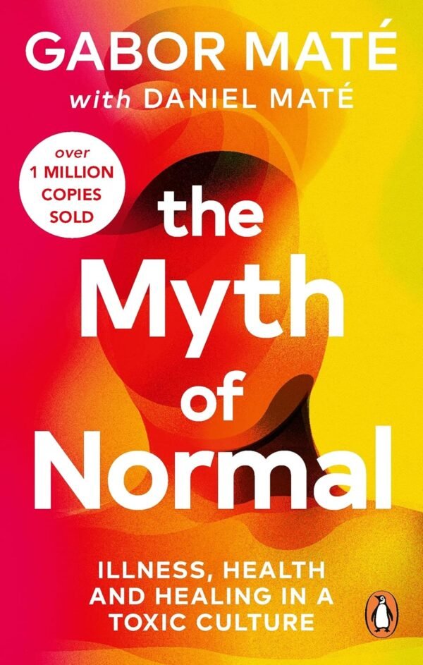 The Myth of Normal by Gabor Maté & Daniel Maté – A Groundbreaking Exploration of Mental Health and Society | Penguin Publications