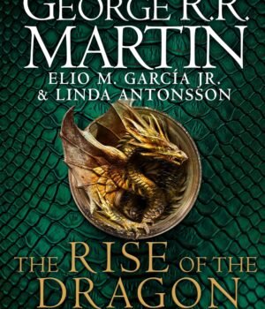The Rise of the Dragon: An Illustrated History of the Targaryen Dynasty (Vol 1) – A Must-Have for Game of Thrones Fans