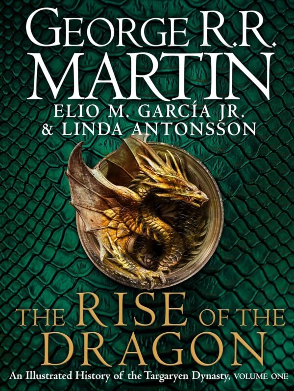 The Rise of the Dragon: An Illustrated History of the Targaryen Dynasty (Vol 1) – A Must-Have for Game of Thrones Fans