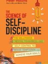 The Science of Self-Discipline by Peter Hollins – Master the Art of Self-Control and Achieve Your Goals
