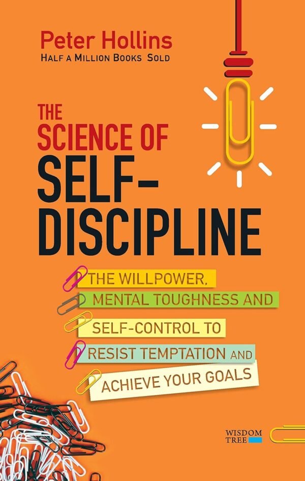 The Science of Self-Discipline by Peter Hollins – Master the Art of Self-Control and Achieve Your Goals
