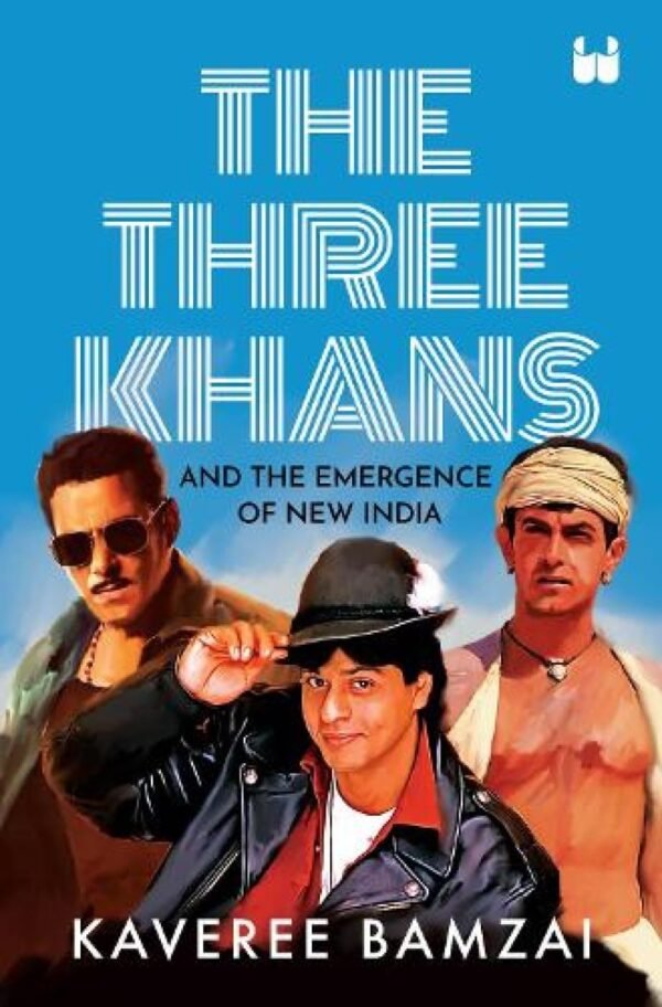 The Three Khans by Kaveree Bamzai – A Riveting Chronicle of Bollywood’s Biggest Icons | Westland Books
