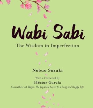 Wabi Sabi by Nobuo Suzuki – Embrace the Beauty of Imperfection and Simplicity | Tuttle Publishing