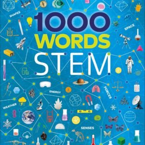 1000 Words: STEM – A Vibrant Visual Guide to Science, Technology, Engineering & Math | DK Publishing