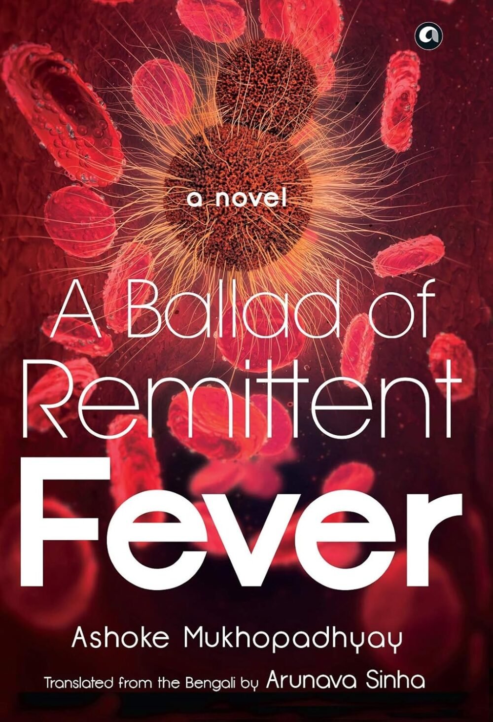 A Ballad of Remittent Fever by Ashoke Mukhopadhyay – A Gripping Tale of Love, Loss, and Resilience | Aleph