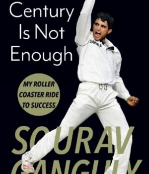 A Century is Not Enough by Sourav Ganguly – The Riveting Journey of an Indian Cricket Legend | Juggernaut