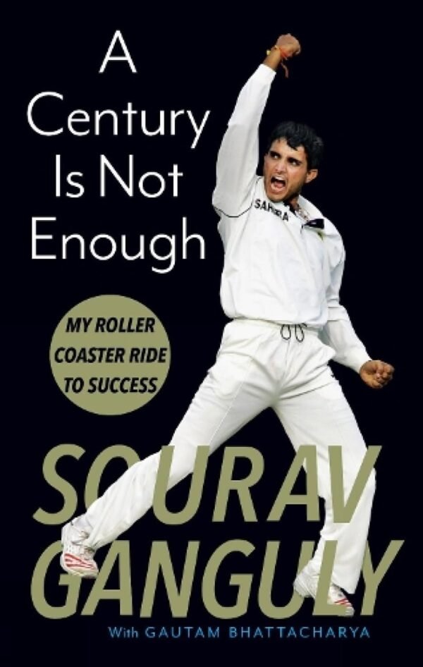 A Century is Not Enough by Sourav Ganguly – The Riveting Journey of an Indian Cricket Legend | Juggernaut