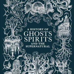 A History of Ghosts, Spirits and the Supernatural – An Intriguing Journey Through the Unseen | DK Publishing
