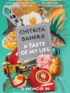 A Taste of My Life by Chitrita Banerji – A Lyrical Memoir of Food, Memory, and Identity | Pan MacMillan (Picador)