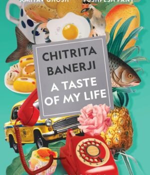 A Taste of My Life by Chitrita Banerji – A Lyrical Memoir of Food, Memory, and Identity | Pan MacMillan (Picador)