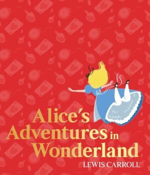 Alice’s Adventures in Wonderland by Lewis Carroll – A Timeless Journey into the Absurd and Magical | Harper Collins