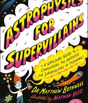 Astrophysics for Supervillains by Dr. Matthew Bothwell – A Wickedly Clever Guide to the Universe | DK Publishing