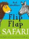 Axel Scheffler's Flip Flap Safari – A Wildly Fun Mix-and-Match Adventure | Nosy Crow Books