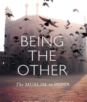 Being the Other by Saeed Naqvi – A Revealing Exploration of Identity, Politics, and the Muslim Experience in India | Aleph