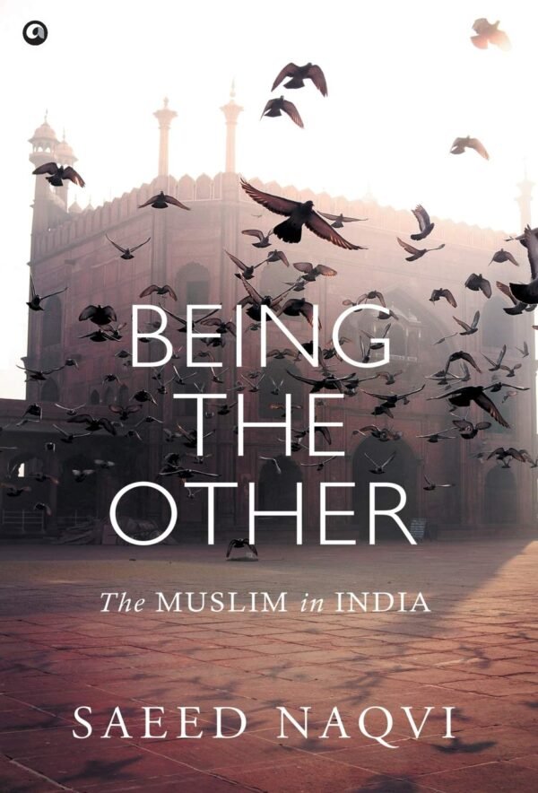 Being the Other by Saeed Naqvi – A Revealing Exploration of Identity, Politics, and the Muslim Experience in India | Aleph
