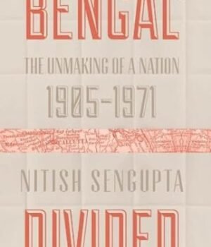 Bengal Divided by Nitish SenGupta – A Thought-Provoking History of Partition and Its Lasting Impact | Penguin Publications