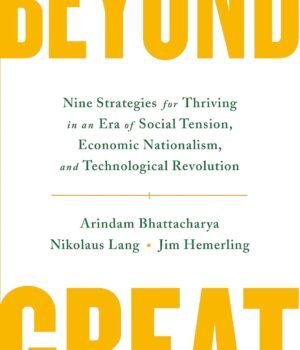 Beyond Great by Arindam Bhattacharya, Nikolaus Lang & Jim Hemerling – A Bold Blueprint for Thriving in a Disruptive World | Nicholas Brealey