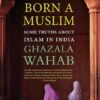 Born A Muslim by Ghazala Wahab – A Bold and Insightful Exploration of Identity, Faith, and Belonging | Aleph