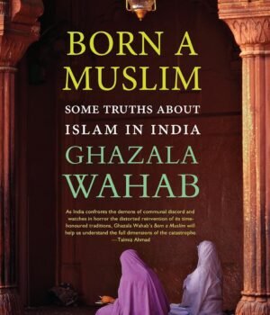 Born A Muslim by Ghazala Wahab – A Bold and Insightful Exploration of Identity, Faith, and Belonging | Aleph