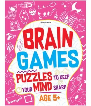 Brain Games: Puzzles to Keep Your Mind Sharp (Age 5+) – Fun-Filled Learning for Young Minds | Dreamland Publications