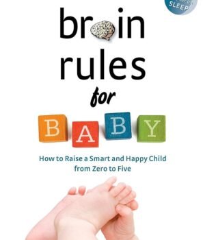 Brain Rules for Baby by John Medina – Unlock the Science of Raising Smart and Happy Children | Pear Press