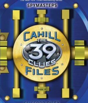 Cahill Files: The 39 Clues by Clifford Riley – Unlock the Secret History of the Cahills | Scholastic