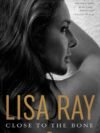 Close to the Bone by Lisa Ray – A Bold and Unflinching Memoir of Identity, Survival, and Self-Discovery | Harper Collins