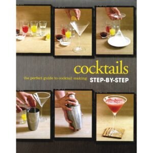 Cocktails Step-by-Step – Your Ultimate Guide to Mastering the Art of Mixology | Parragon Books
