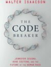 Code Breakers by Walter Isaacson – Unlocking the Secrets of Innovation and the Digital Age | Simon & Schuster
