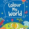Colour My World – A Vibrant Early Learning Experience for Young Minds | OM Books