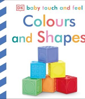 Colours and Shapes - Baby Touch and Feel – An Interactive Sensory Adventure for Babies | DK Publishing