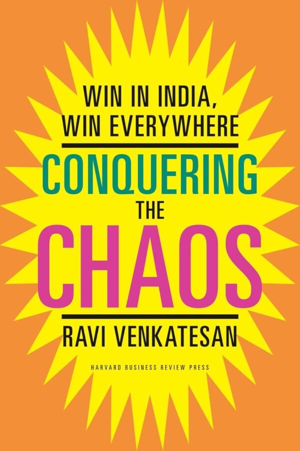 Conquering the Chaos by Ravi Venkatesan – Winning in the World’s Fastest-Growing Markets | Harvard Business Review Press